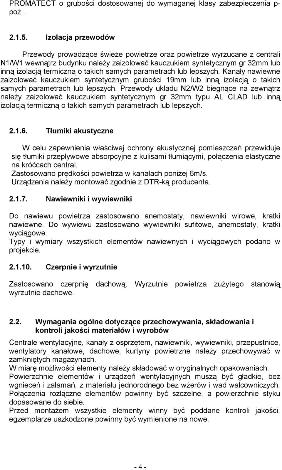 takich samych parametrach lub lepszych. Kanały nawiewne zaizolować kauczukiem syntetycznym grubości 19mm lub inną izolacją o takich samych parametrach lub lepszych.