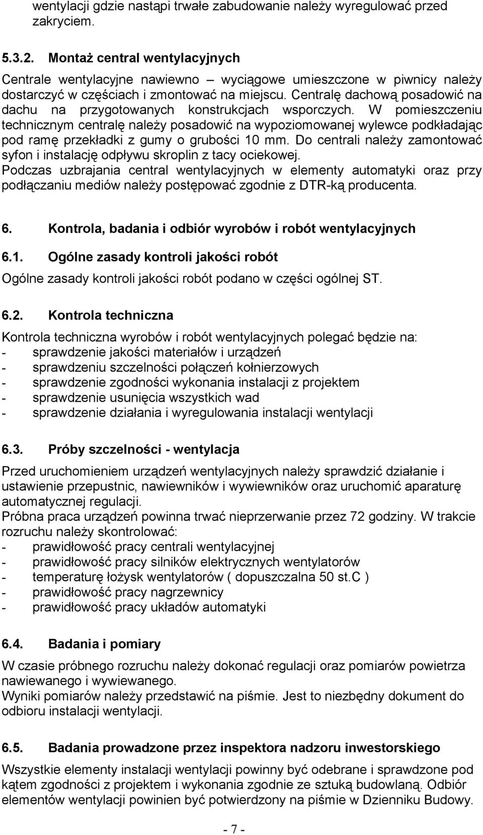 Centralę dachową posadowić na dachu na przygotowanych konstrukcjach wsporczych.
