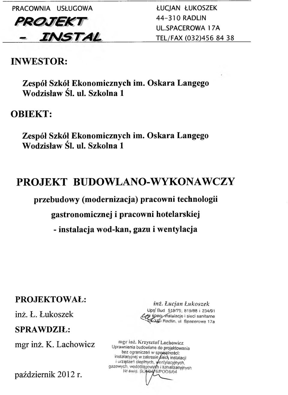 Szkolna 1 PROJEKT BUDOWLANO-WYKONAWCZY przebudowy (modernizacja) pracowni technologii gastronomicznej i pracowni hotelarskiej - instalacja wod-kan, gazu i wentylacja PROJEKTOWAŁ: inż. Ł.