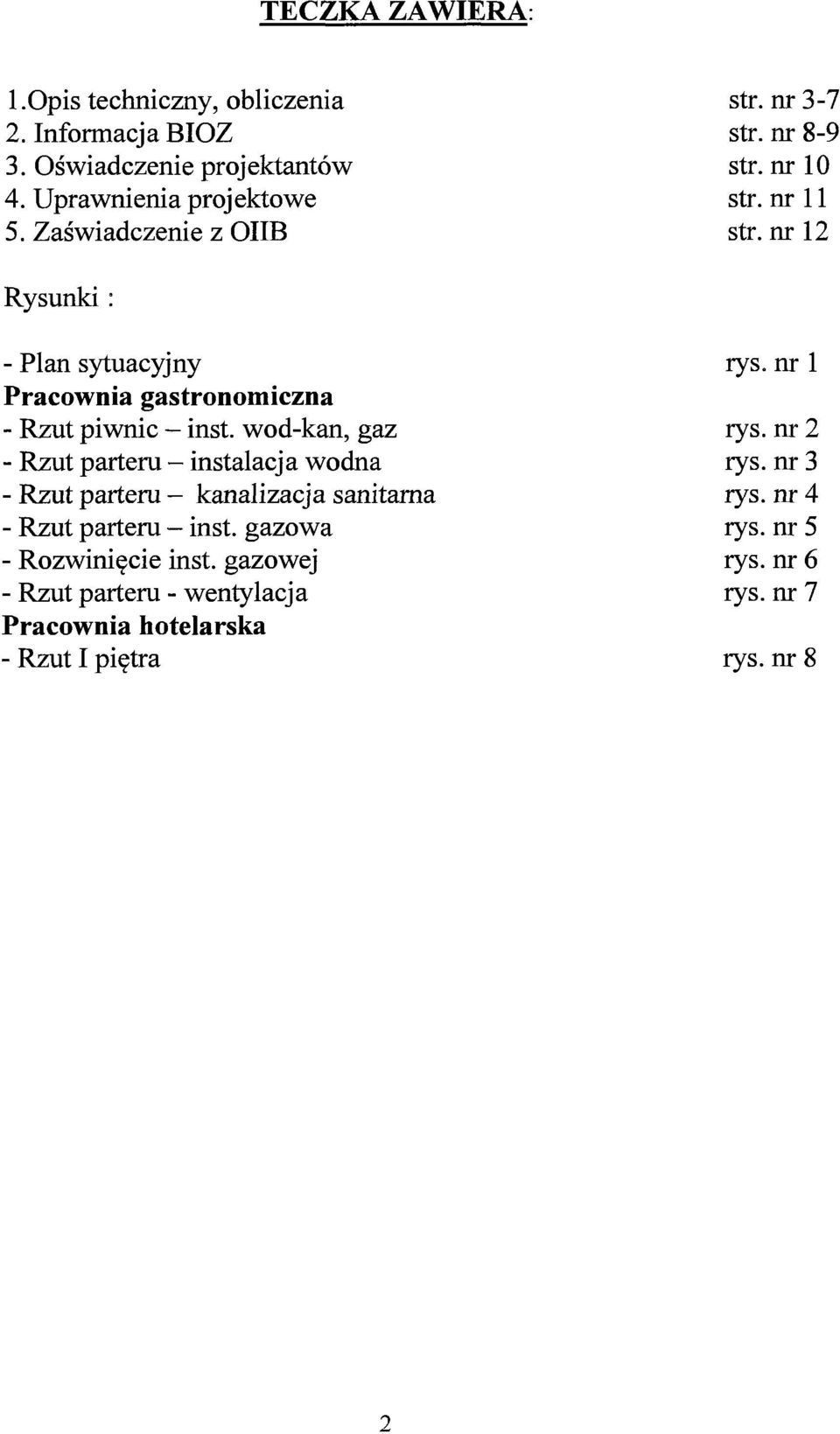 nr 1 Pracownia gastronomiczna - Rzut piwnic - inst. wod-kan, gaz rys. nr 2 - Rzut parteru-instalacja wodna rys.