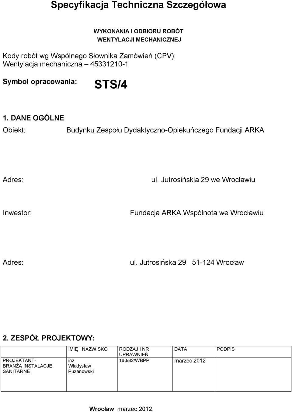 Jutrosińskia 29 we Wrocławiu Inwestor: Fundacja ARKA Wspólnota we Wrocławiu Adres: ul. Jutrosińska 29 51-124 Wrocław 2.