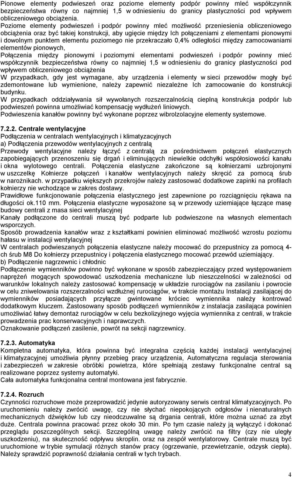 punktem elementu poziomego nie przekraczało 0,4% odległości między zamocowaniami elementów pionowych, Połączenia między pionowymi i poziomymi elementami podwieszeń i podpór powinny mieć współczynnik