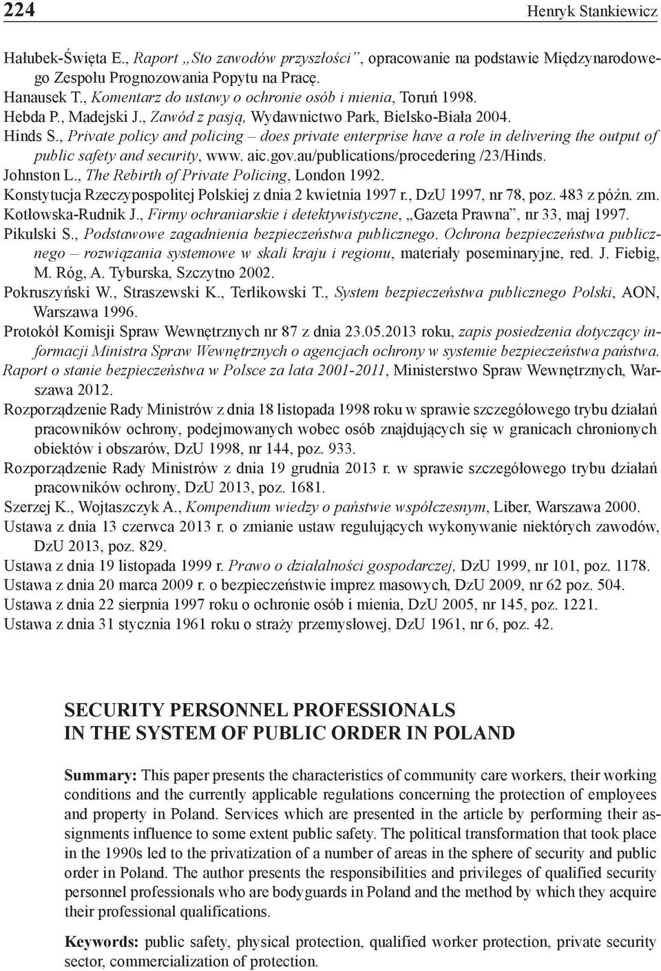 , Private policy and policing does private enterprise have a role in delivering the output of public safety and security, www. aic.gov.au/publications/procedering /23/Hinds. Johnston L.