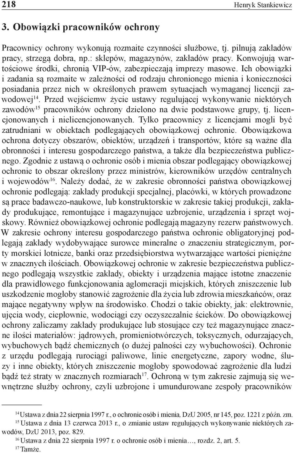 Ich obowiązki i zadania są rozmaite w zależności od rodzaju chronionego mienia i konieczności posiadania przez nich w określonych prawem sytuacjach wymaganej licencji zawodowej 14.