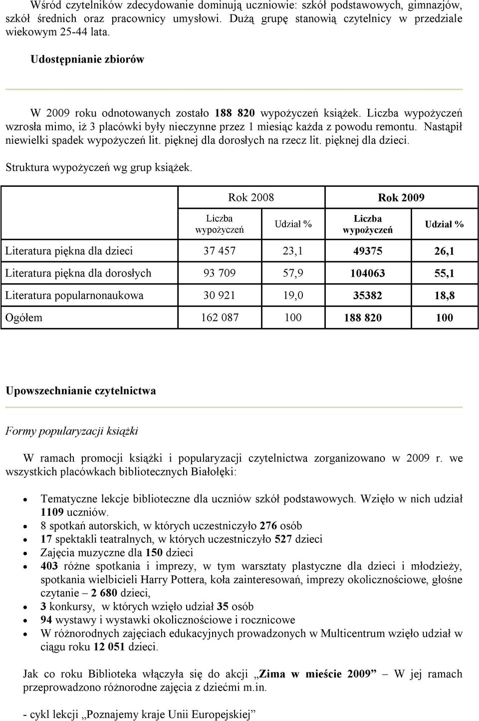 Nastąpił niewielki spadek wypożyczeń lit. pięknej dla dorosłych na rzecz lit. pięknej dla dzieci. Struktura wypożyczeń wg grup książek.