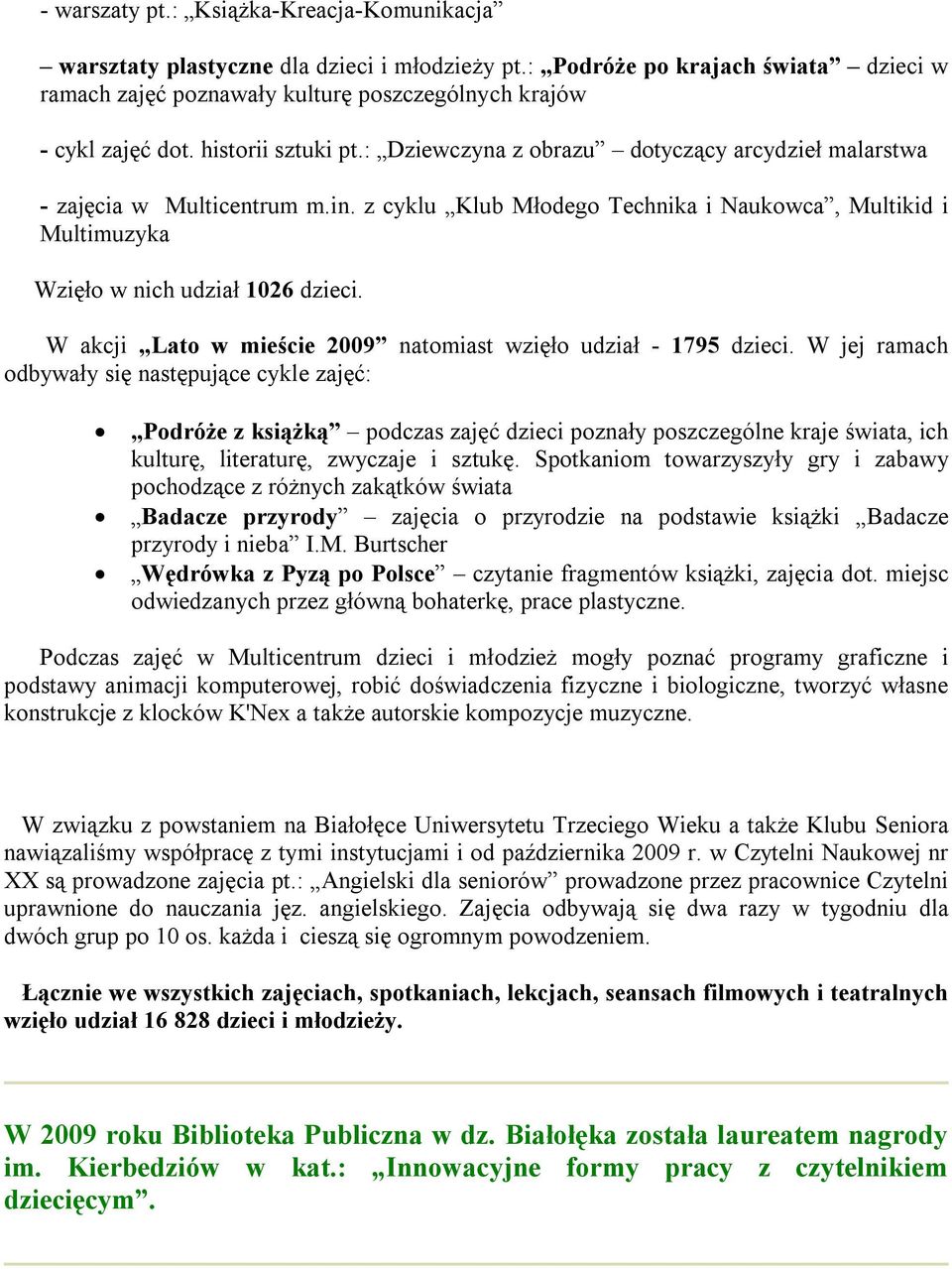 W akcji Lato w mieście 2009 natomiast wzięło udział - 1795 dzieci.