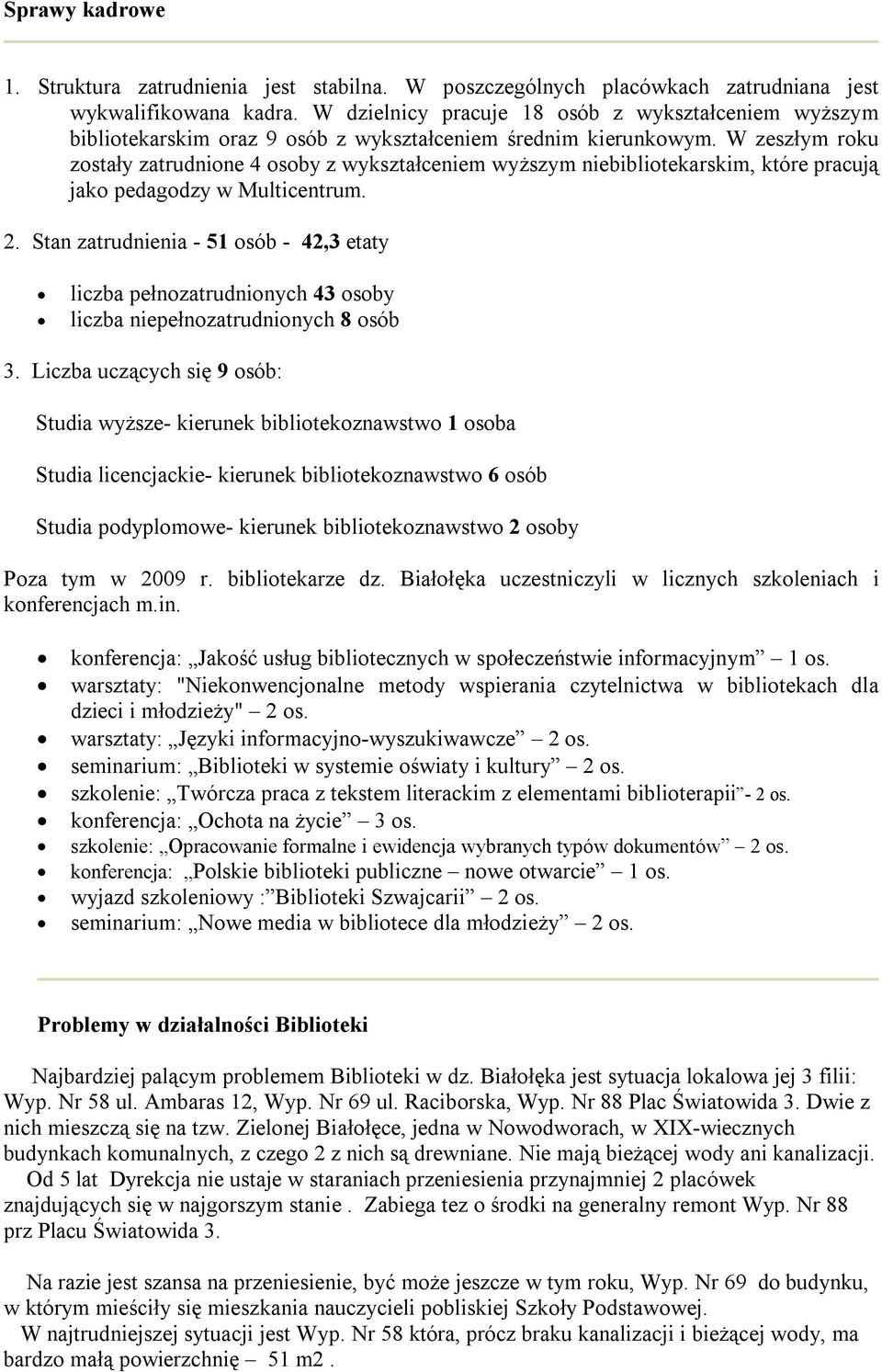 W zeszłym roku zostały zatrudnione 4 osoby z wykształceniem wyższym niebibliotekarskim, które pracują jako pedagodzy w Multicentrum. 2.