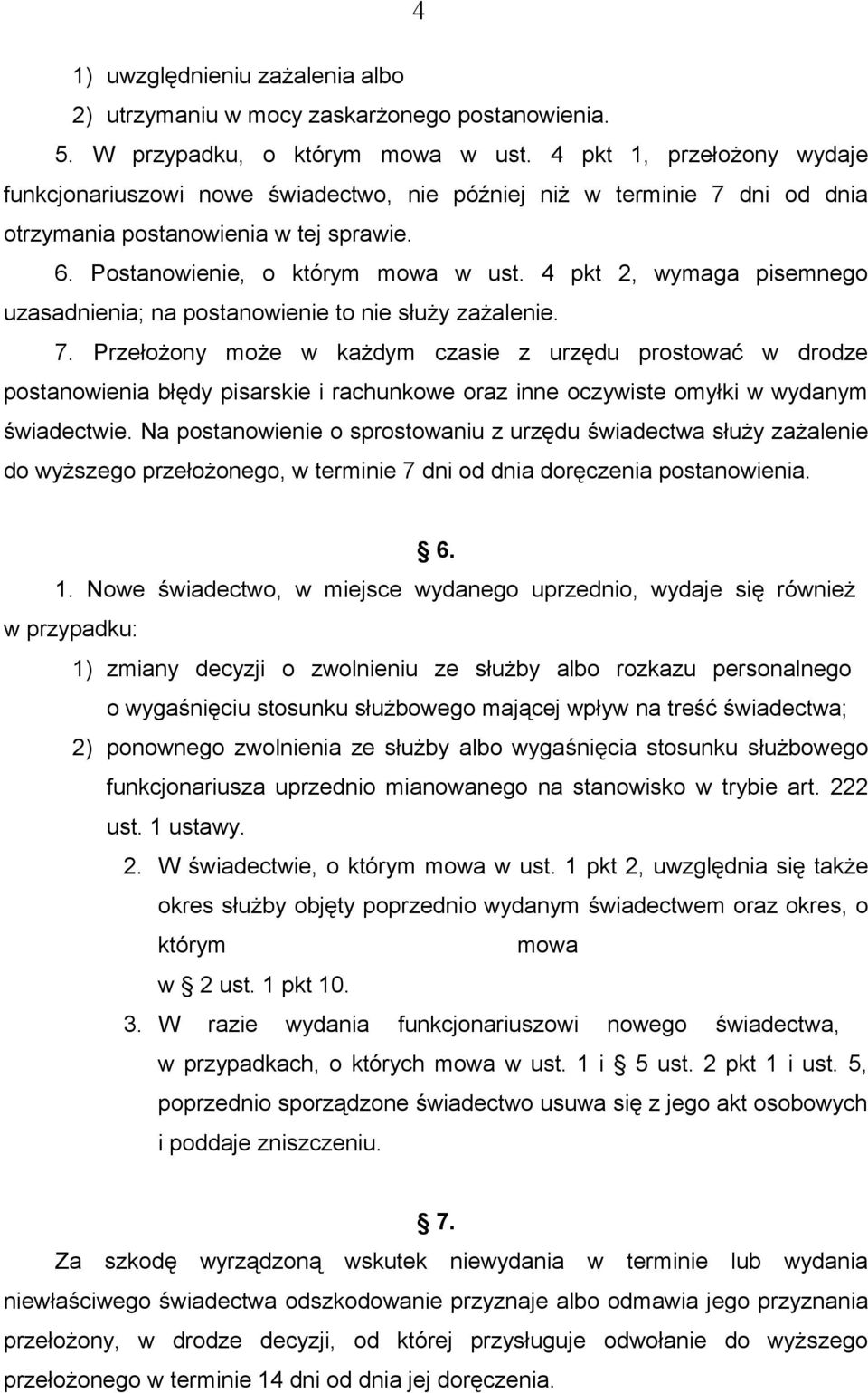 4 pkt 2, wymaga pisemnego uzasadnienia; na postanowienie to nie służy zażalenie. 7.