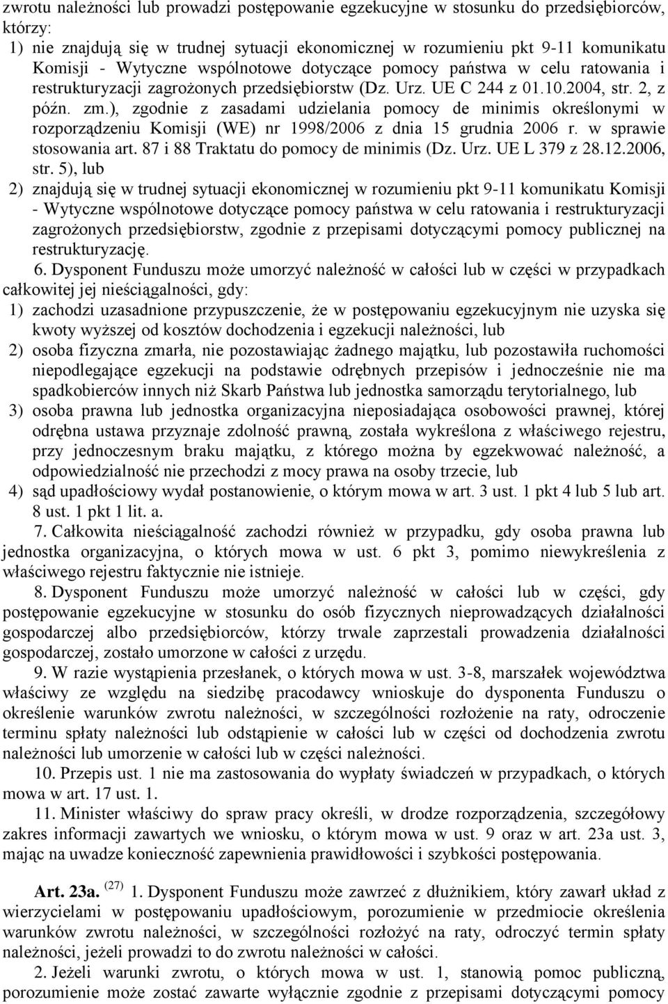 ), zgodnie z zasadami udzielania pomocy de minimis określonymi w rozporządzeniu Komisji (WE) nr 1998/2006 z dnia 15 grudnia 2006 r. w sprawie stosowania art. 87 i 88 Traktatu do pomocy de minimis (Dz.
