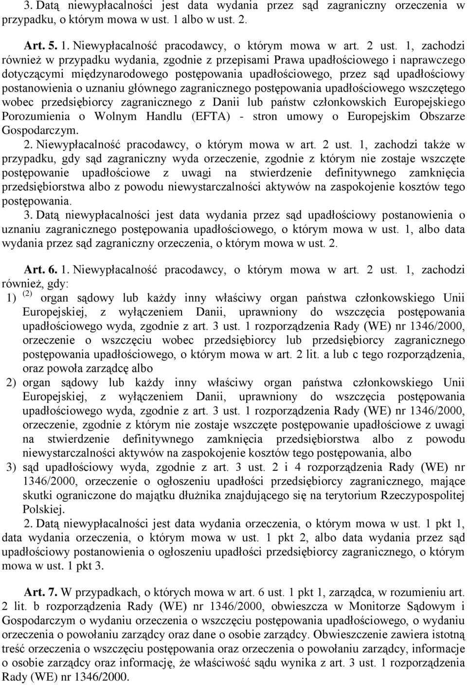 uznaniu głównego zagranicznego postępowania upadłościowego wszczętego wobec przedsiębiorcy zagranicznego z Danii lub państw członkowskich Europejskiego Porozumienia o Wolnym Handlu (EFTA) - stron