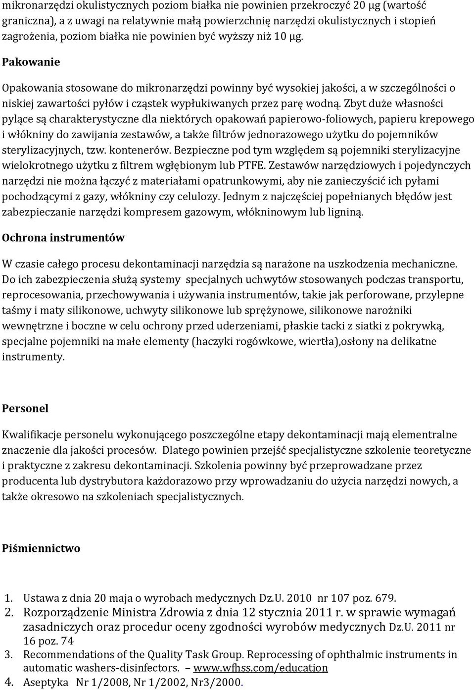 Zbyt duże własności pylące są charakterystyczne dla niektórych opakowań papierowo-foliowych, papieru krepowego i włókniny do zawijania zestawów, a także filtrów jednorazowego użytku do pojemników