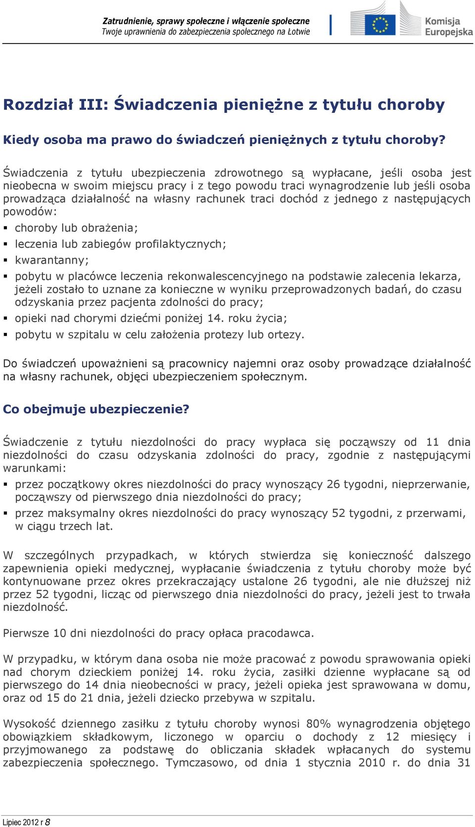 rachunek traci dochód z jednego z następujących powodów: choroby lub obrażenia; leczenia lub zabiegów profilaktycznych; kwarantanny; pobytu w placówce leczenia rekonwalescencyjnego na podstawie