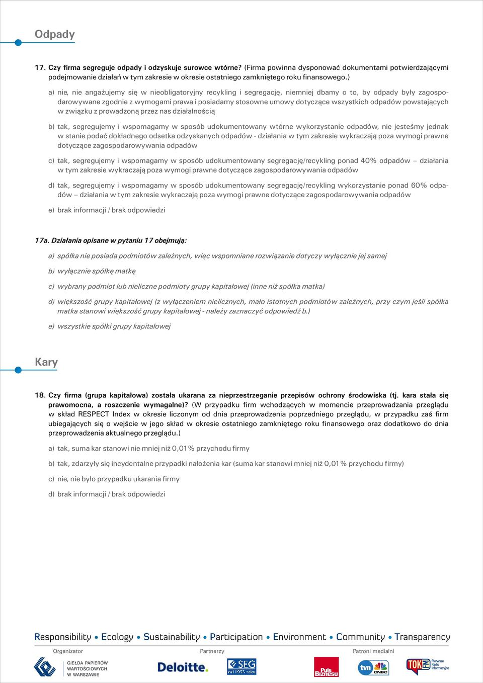 ) a) nie, nie angażujemy się w nieobligatoryjny recykling i segregację, niemniej dbamy o to, by odpady były zagospodarowywane zgodnie z wymogami prawa i posiadamy stosowne umowy dotyczące wszystkich