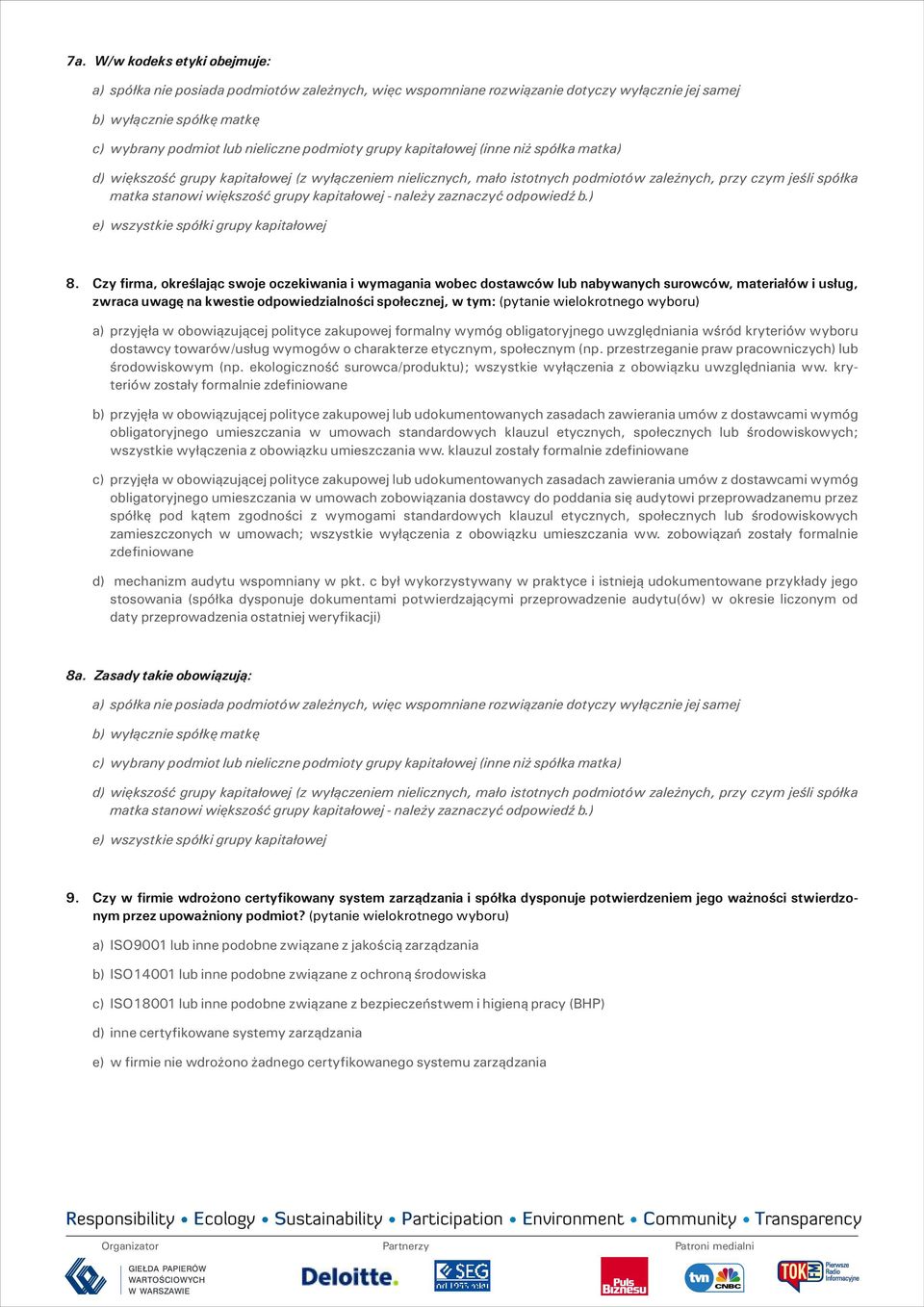 wyboru) a) przyjęła w obowiązującej polityce zakupowej formalny wymóg obligatoryjnego uwzględniania wśród kryteriów wyboru dostawcy towarów/usług wymogów o charakterze etycznym, społecznym (np.