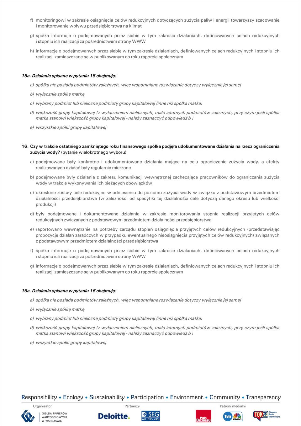 działaniach, definiowanych celach redukcyjnych i stopniu ich realizacji zamieszczane są w publikowanym co roku raporcie społecznym 15a. Działania opisane w pytaniu 15 obejmują: 16.