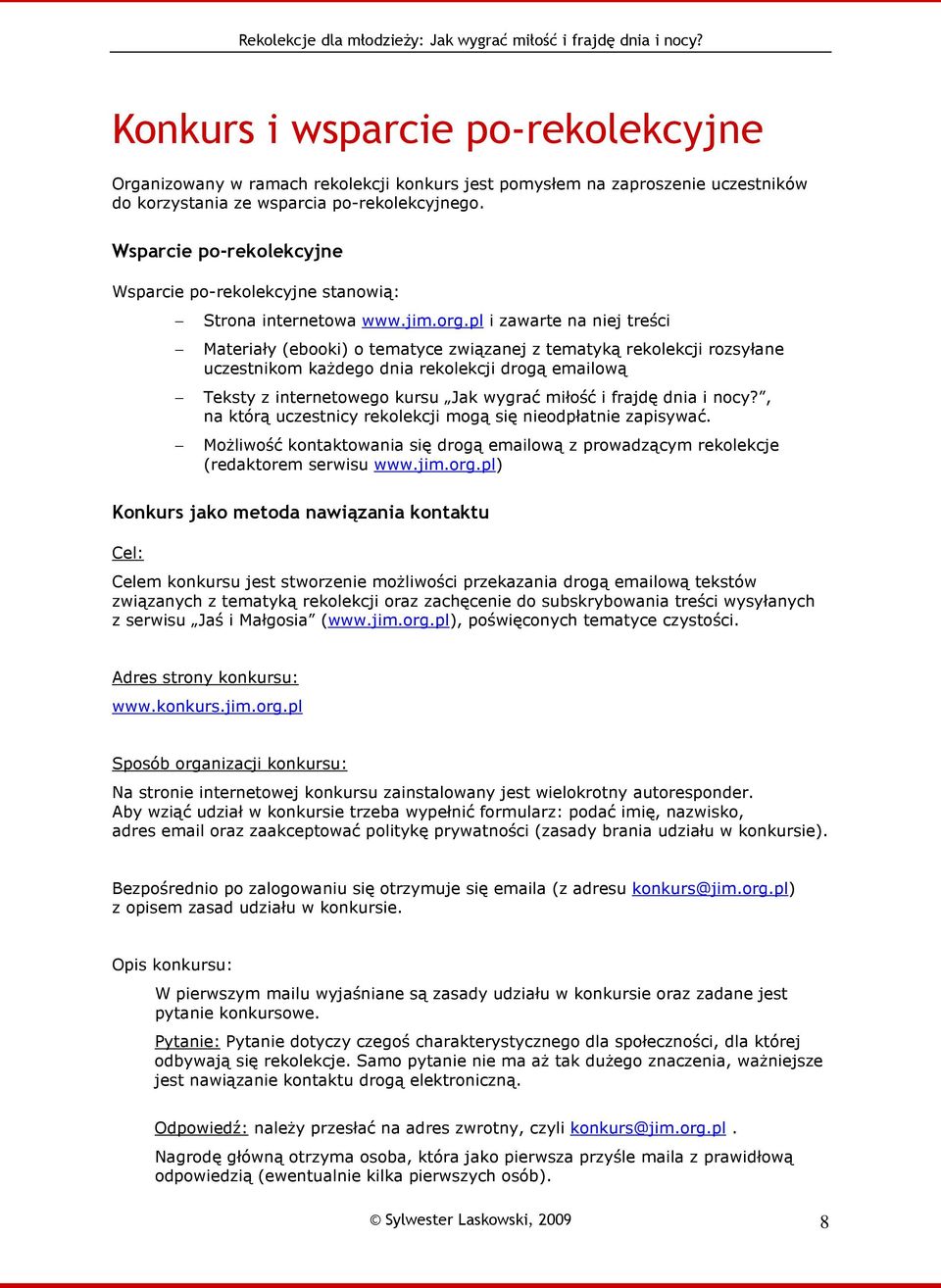 pl i zawarte na niej treści Materiały (ebki) tematyce związanej z tematyką reklekcji rzsyłane uczestnikm kaŝdeg dnia reklekcji drgą emailwą Teksty z internetweg kursu Jak wygrać miłść i frajdę dnia i