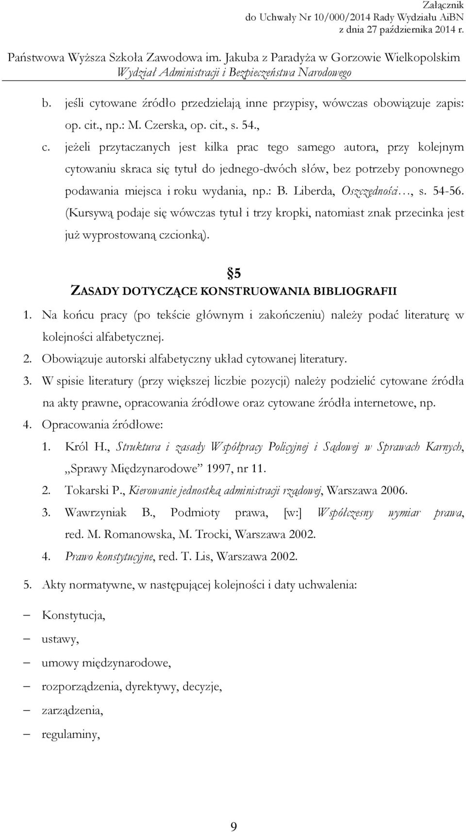 Liberda, Oszczędności, s. 54-56. (Kursywą podaje się wówczas tytuł i trzy kropki, natomiast znak przecinka jest już wyprostowaną czcionką). 5 ZASADY DOTYCZĄCE KONSTRUOWANIA BIBLIOGRAFII 1.