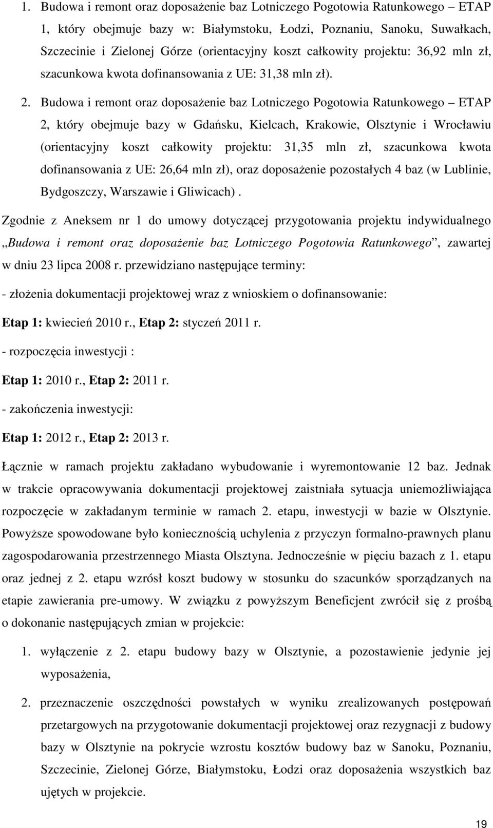Budowa i remont oraz doposażenie baz Lotniczego Pogotowia Ratunkowego ETAP 2, który obejmuje bazy w Gdańsku, Kielcach, Krakowie, Olsztynie i Wrocławiu (orientacyjny koszt całkowity projektu: 31,35