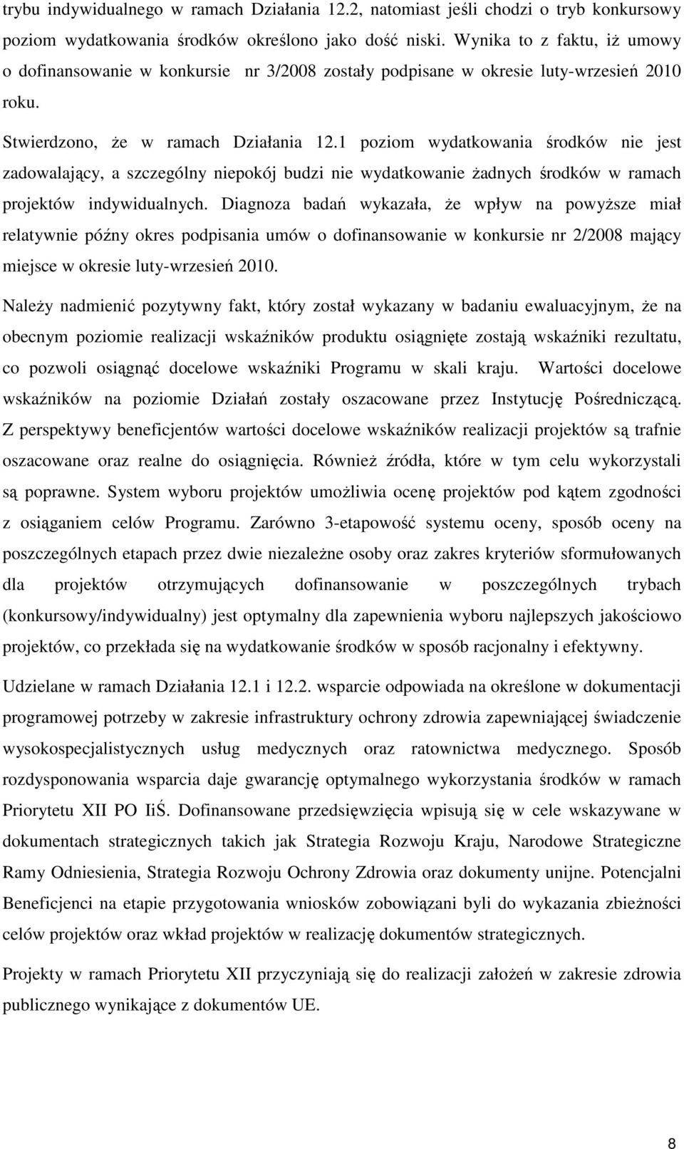 1 poziom wydatkowania środków nie jest zadowalający, a szczególny niepokój budzi nie wydatkowanie żadnych środków w ramach projektów indywidualnych.