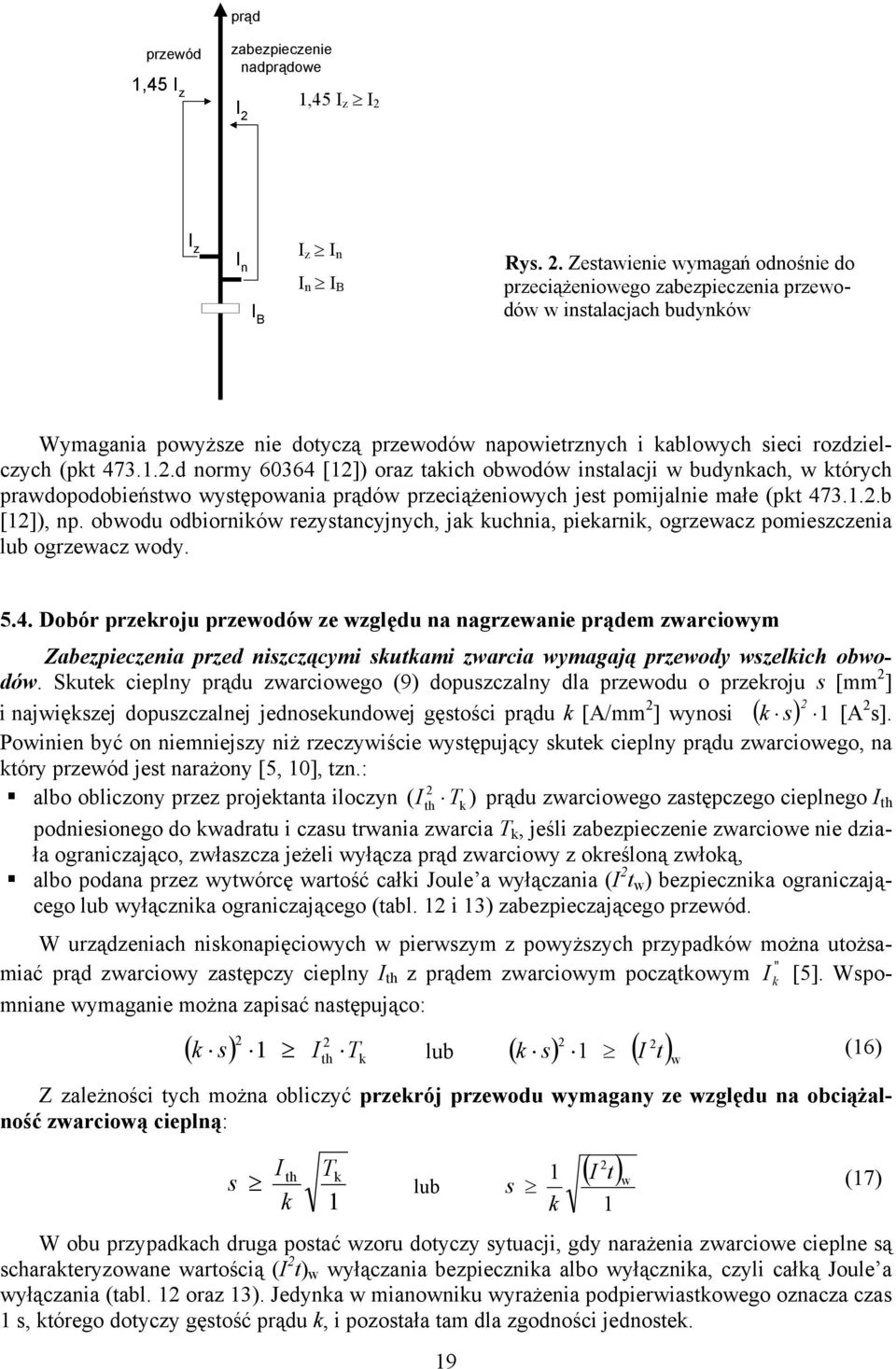 ..d ormy 60364 []) oraz takich obwodów istalacji w budykach, w których prawdopodobieństwo występowaia prądów przeciążeiowych jest pomijalie małe (pkt 473...b []), p.