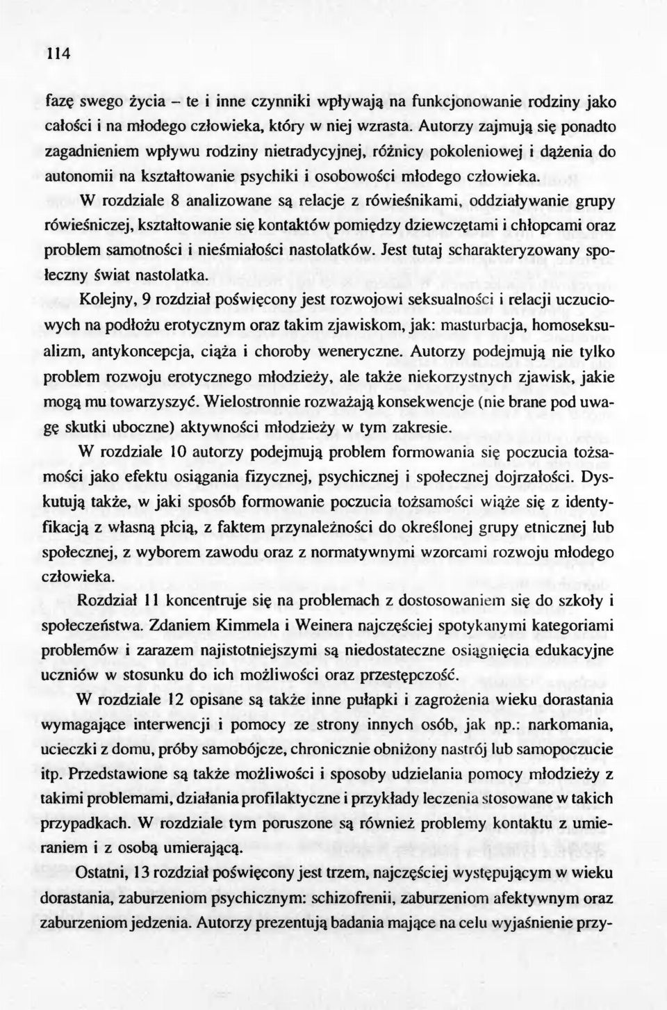 W rozdziale 8 analizowane sa relacje z rówiesnikami, oddzialywanie grupy rówiesniczej, ksztaltowanie sie kontaktów pomiedzy dziewczetami i chlopcami oraz problem samotnosci i niesmialosci nastolatków.