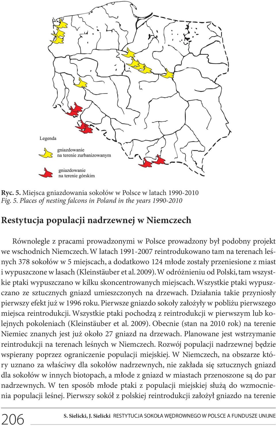Places of nesting falcons in Poland in the years 1990-2010 Restytucja populacji nadrzewnej w Niemczech Równolegle z pracami prowadzonymi w Polsce prowadzony był podobny projekt we wschodnich
