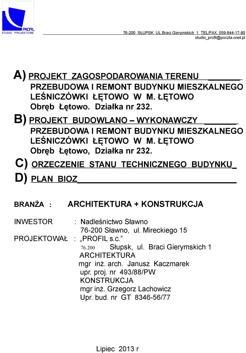 B) PROJEKT BUDOWLANO WYKONAWCZY PRZEBUDOWA I REMONT BUDYNKU MIESZKALNEGO LEŚNICZÓWKI ŁĘTOWO W M. ŁĘTOWO Obręb Łętowo, Działka nr 232.
