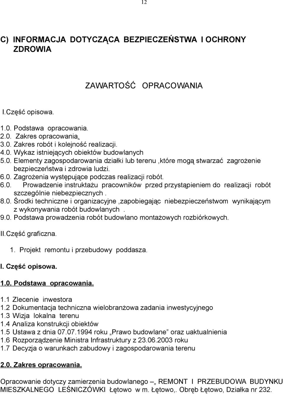 8.0. Środki techniczne i organizacyjne,zapobiegając niebezpieczeństwom wynikającym z wykonywania robót budowlanych. 9.0. Podstawa prowadzenia robót budowlano montażowych rozbiórkowych. II.