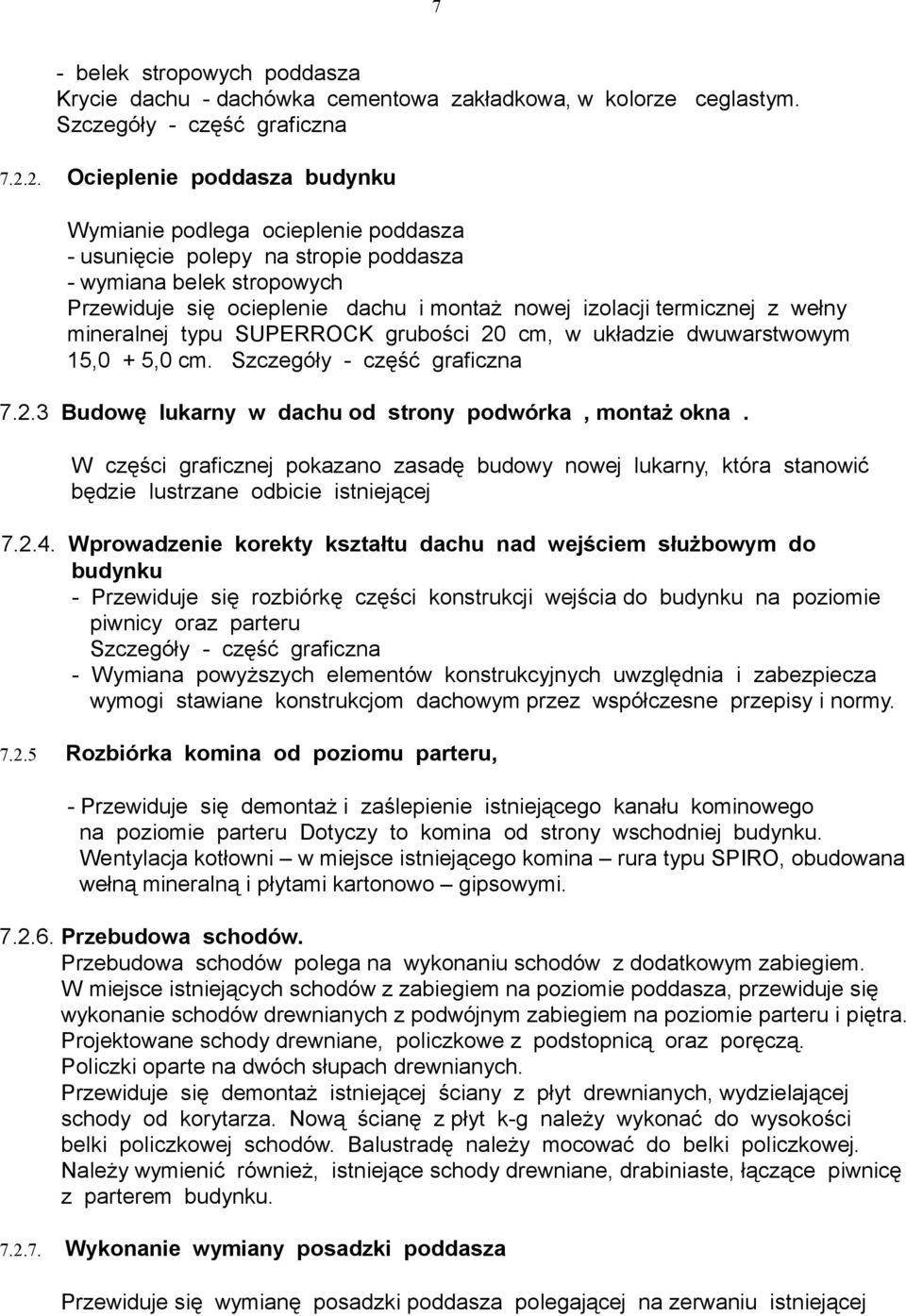 termicznej z wełny mineralnej typu SUPERROCK grubości 20 cm, w układzie dwuwarstwowym 15,0 + 5,0 cm. Szczegóły - część graficzna 7.2.3 Budowę lukarny w dachu od strony podwórka, montaż okna.