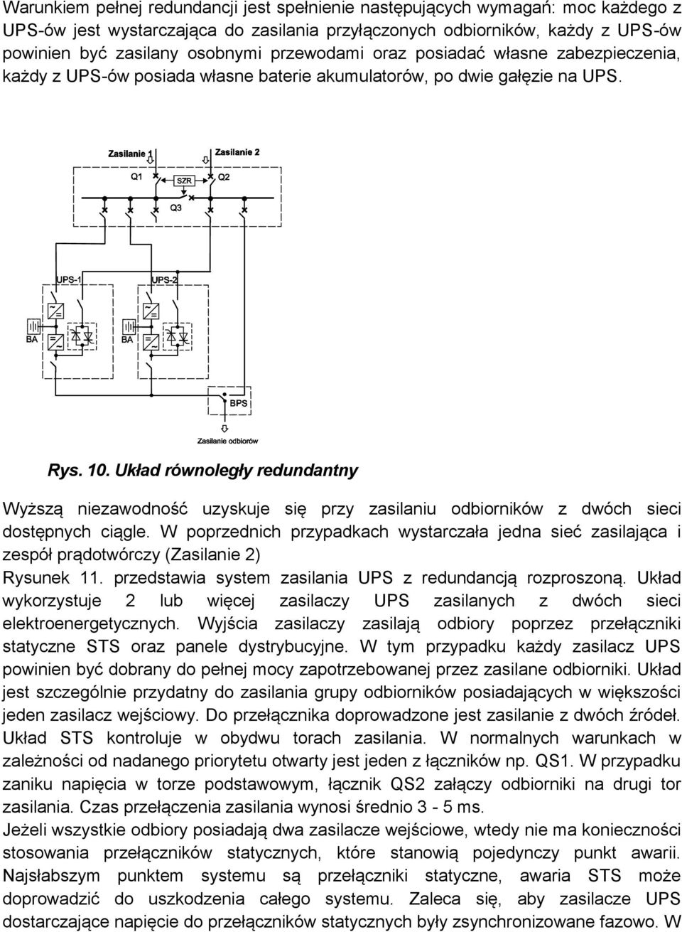 Układ równoległy redundantny Wyższą niezawodność uzyskuje się przy zasilaniu odbiorników z dwóch sieci dostępnych ciągle.