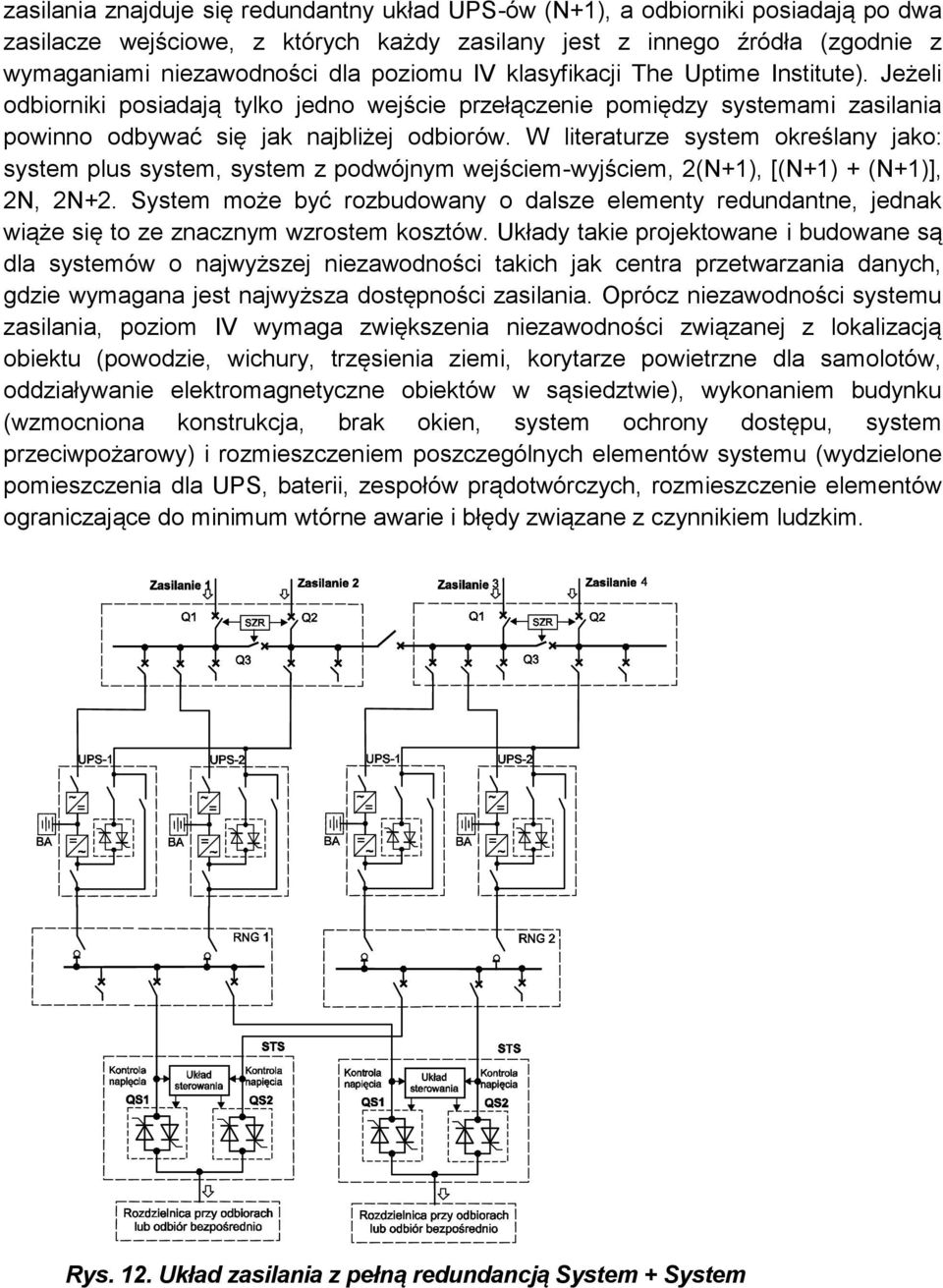 W literaturze system określany jako: system plus system, system z podwójnym wejściem-wyjściem, 2(N+1), [(N+1) + (N+1)], 2N, 2N+2.