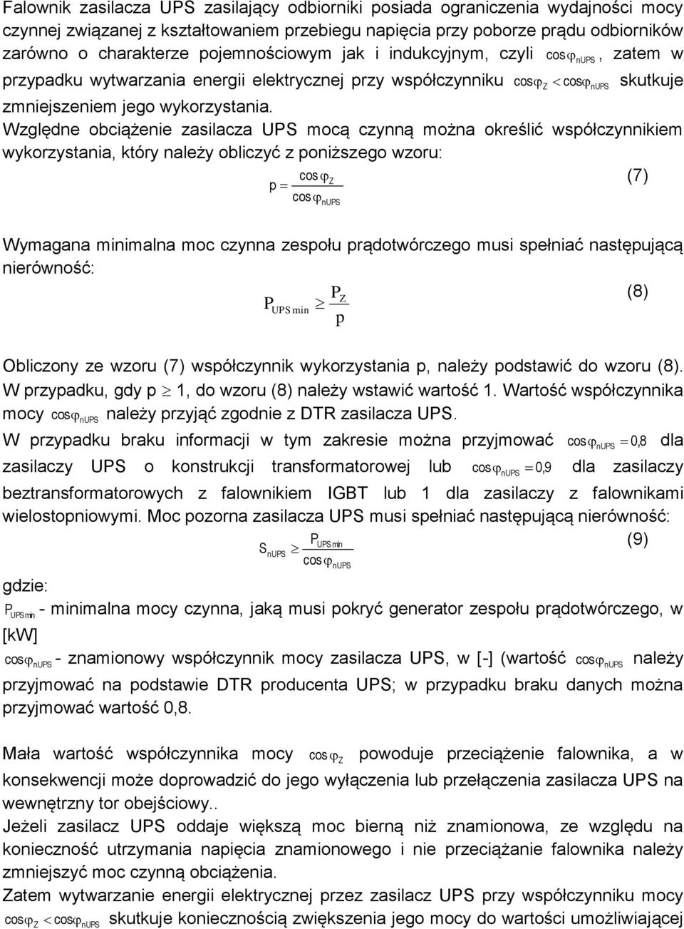 Względne obciążenie zasilacza UPS mocą czynną można określić współczynnikiem wykorzystania, który należy obliczyć z poniższego wzoru: cos (7) p cos nups Wymagana minimalna moc czynna zespołu