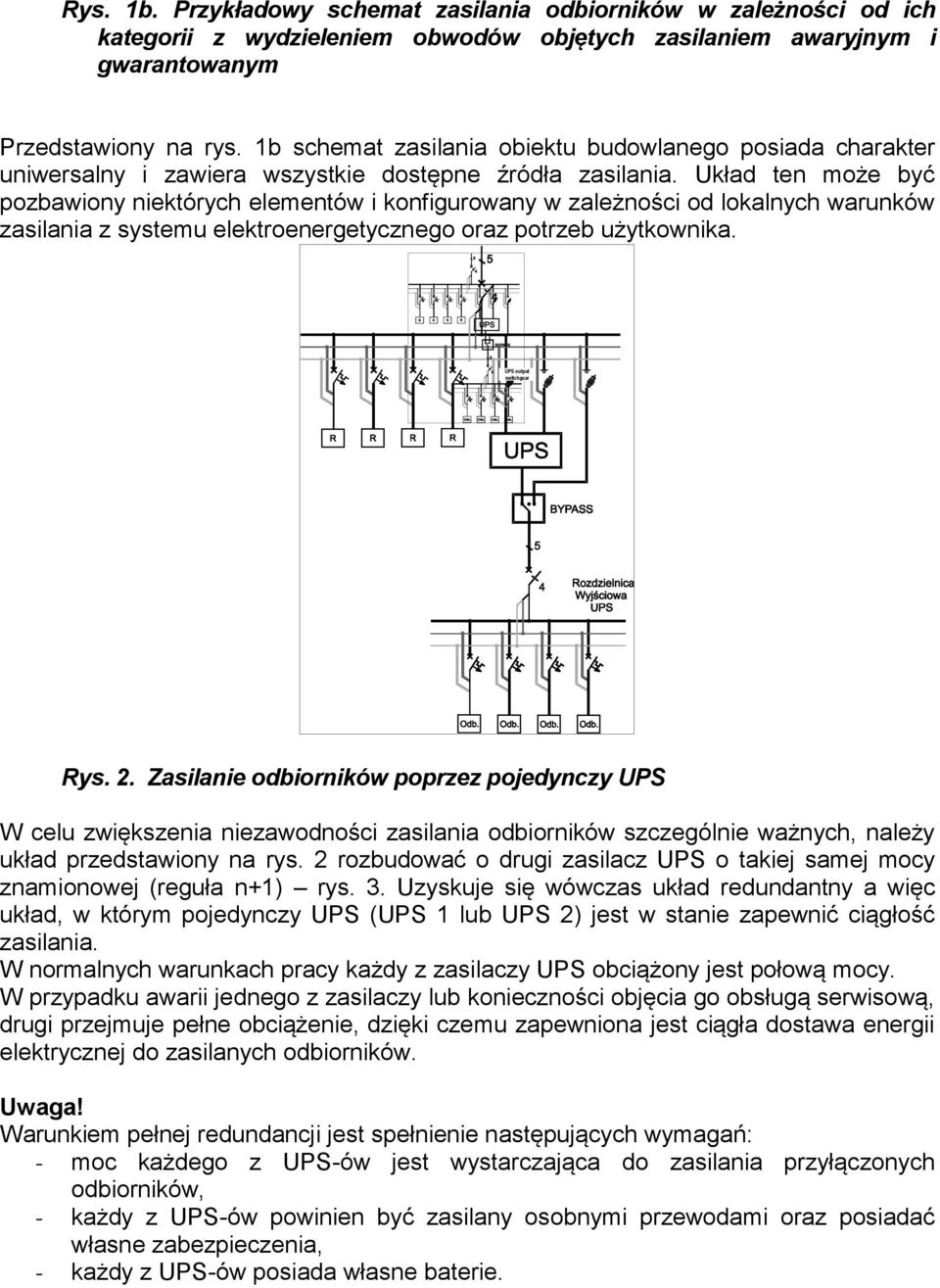 Układ ten może być pozbawiony niektórych elementów i konfigurowany w zależności od lokalnych warunków zasilania z systemu elektroenergetycznego oraz potrzeb użytkownika. UPS output switchgear Rys. 2.