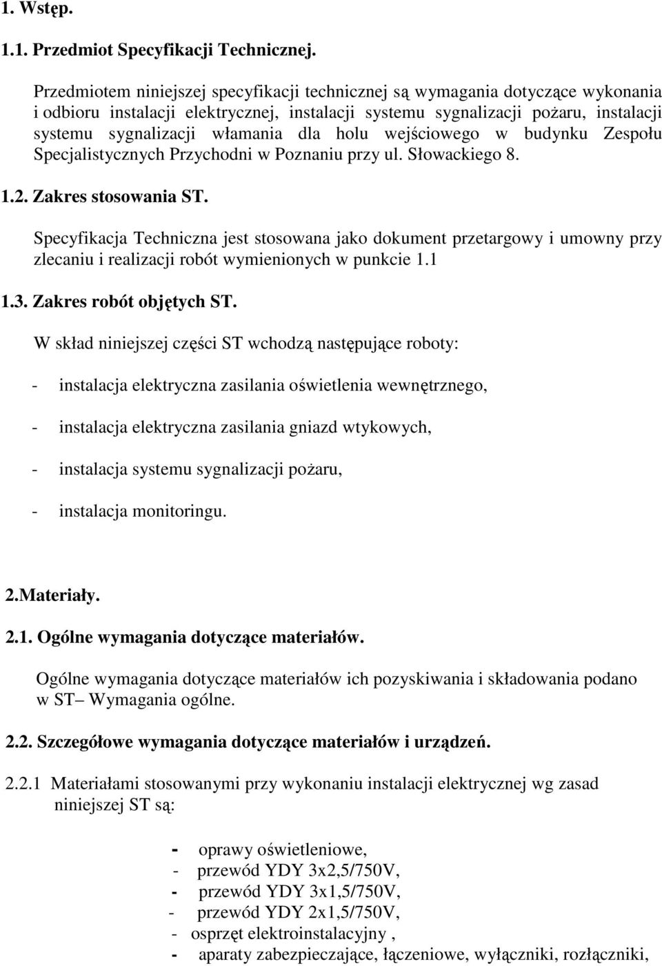 dla holu wejściowego w budynku Zespołu Specjalistycznych Przychodni w Poznaniu przy ul. Słowackiego 8. 1.2. Zakres stosowania ST.