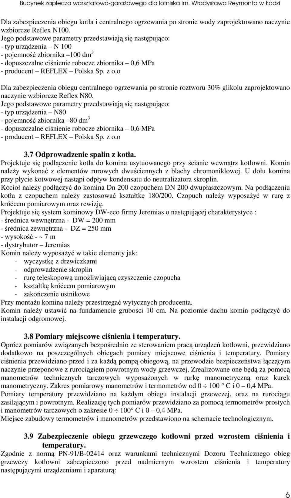 o Dla zabezieczenia obiegu centralnego ogrzewania o stronie roztworu 30% glikolu zarojektowano naczynie wzbiorcze Reflex N80.