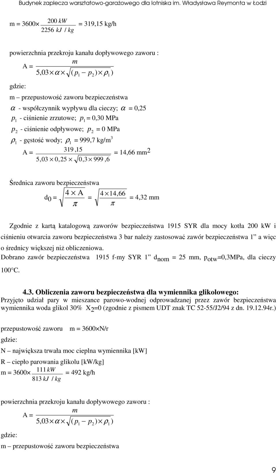 π π = 4,32 mm Zgodnie z kartą katalogową zaworów bezieczeństwa 1915 SYR dla mocy kotła 200 kw i ciśnieniu otwarcia zaworu bezieczeństwa 3 bar należy zastosować zawór bezieczeństwa 1 a więc o średnicy