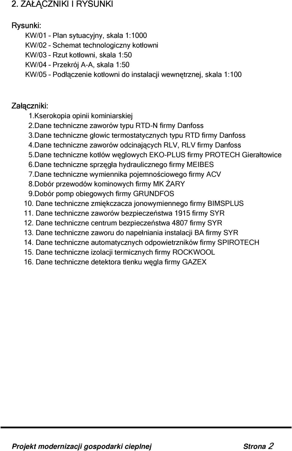 Dane techniczne zaworów odcinających RLV, RLV firmy Danfoss 5.Dane techniczne kotłów węglowych EKO-PLUS firmy PROTECH Gierałtowice 6.Dane techniczne sprzęgła hydraulicznego firmy MEIBES 7.