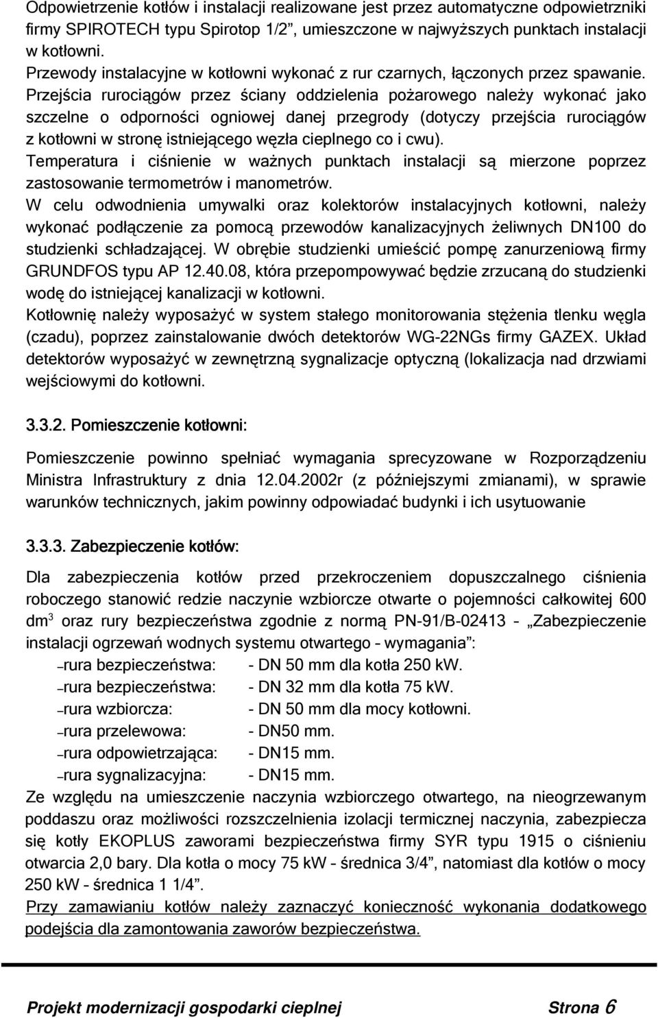 Przejścia rurociągów przez ściany oddzielenia pożarowego należy wykonać jako szczelne o odporności ogniowej danej przegrody (dotyczy przejścia rurociągów z kotłowni w stronę istniejącego węzła