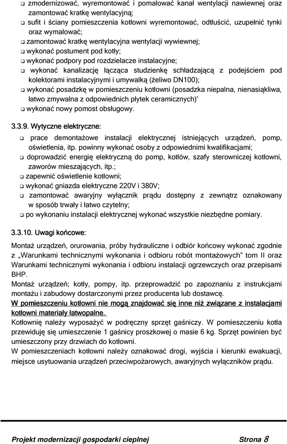 kolektorami instalacyjnymi i umywalką (żeliwo DN100); wykonać posadzkę w pomieszczeniu kotłowni (posadzka niepalna, nienasiąkliwa, łatwo zmywalna z odpowiednich płytek ceramicznych)' wykonać nowy