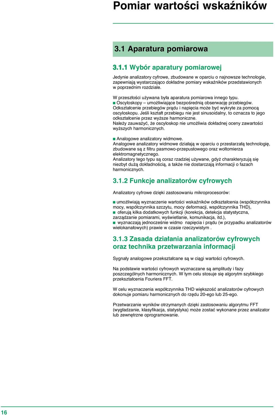 W przesz oêci u ywana by a aparatura pomiarowa innego typu. c Oscyloskopy umo liwiajàce bezpoêrednià obserwacj przebiegów.