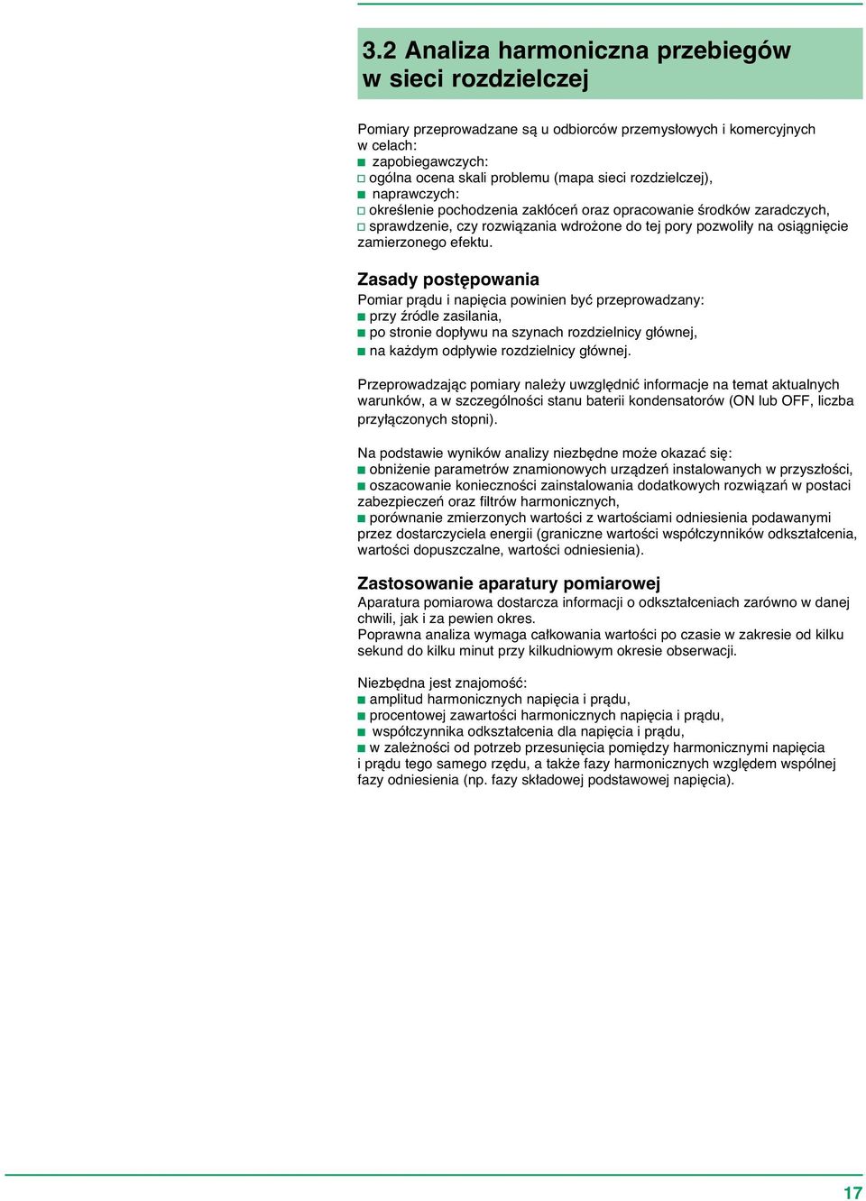 Zasady post powania Pomiar pràdu i napi cia powinien byç przeprowadzany: c przy êródle zasilania, c po stronie dop ywu na szynach rozdzielnicy g ównej, c na ka dym odp ywie rozdzielnicy g ównej.