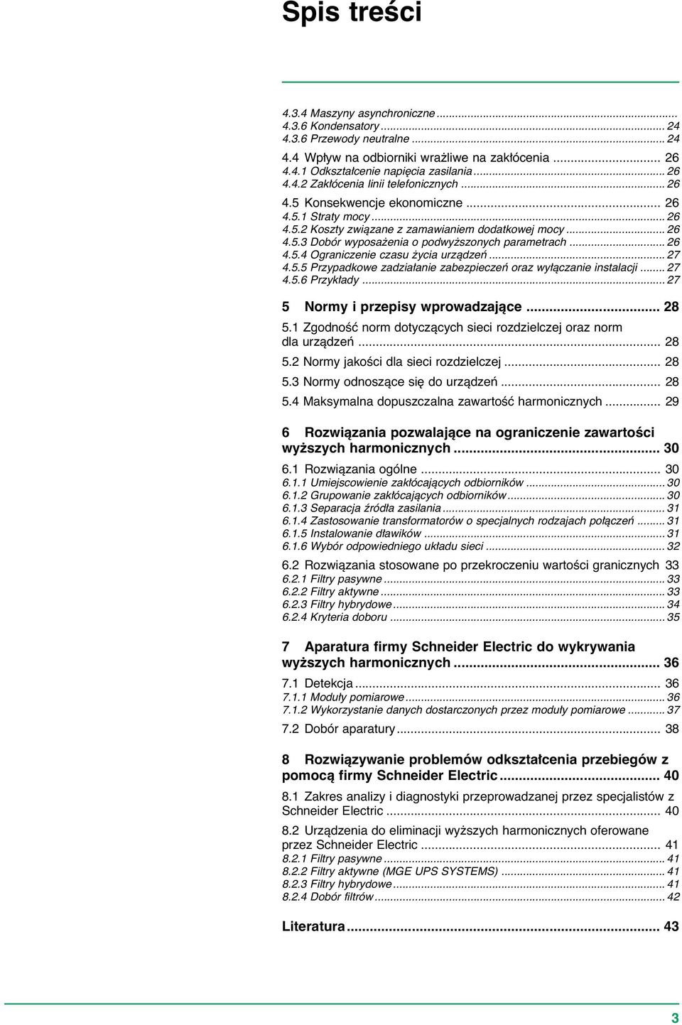 .. 7 4.5.5 Przypadkowe zadzia anie zabezpieczeƒ oraz wy àczanie instalacji... 7 4.5.6 Przyk ady... 7 5 Normy i przepisy wprowadzajàce... 8 5.