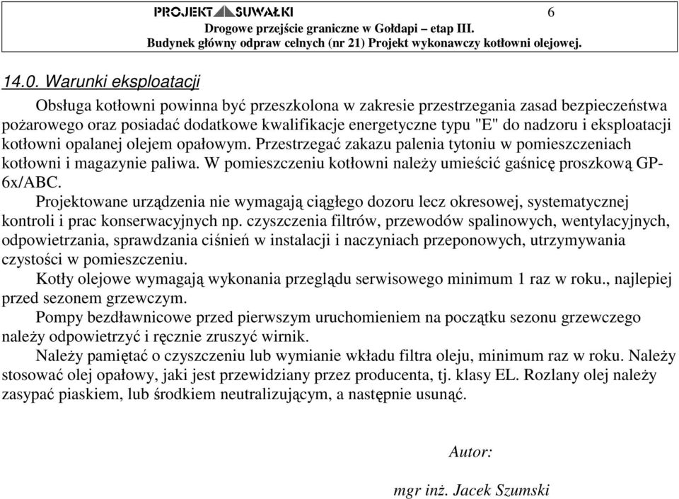 eksploatacji kotłowni opalanej olejem opałowym. Przestrzegać zakazu palenia tytoniu w pomieszczeniach kotłowni i magazynie paliwa.