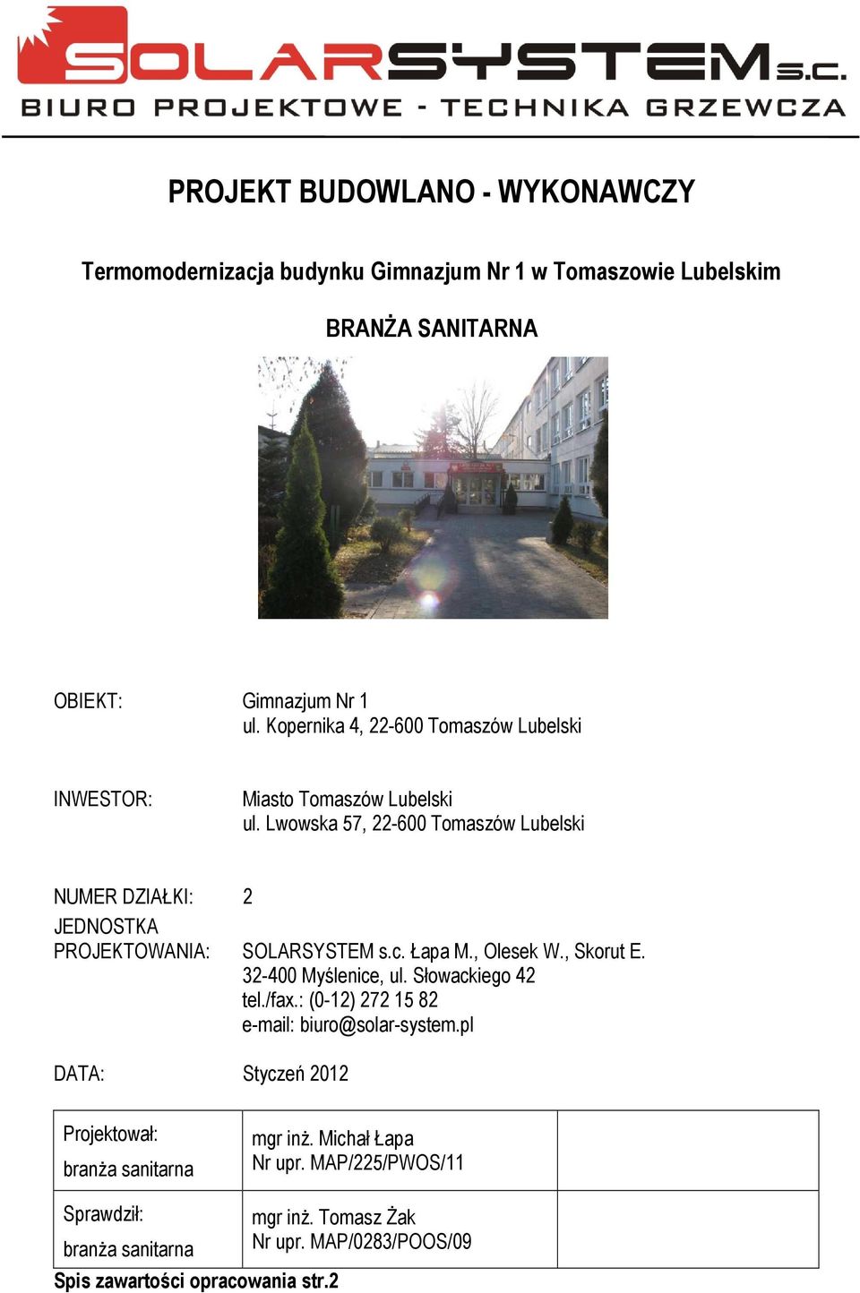 Lwowska 57, 22-600 Tomaszów Lubelski NUMER DZIAŁKI: 2 JEDNOSTKA PROJEKTOWANIA: SOLARSYSTEM s.c. Łapa M., Olesek W., Skorut E. 32-400 Myślenice, ul.