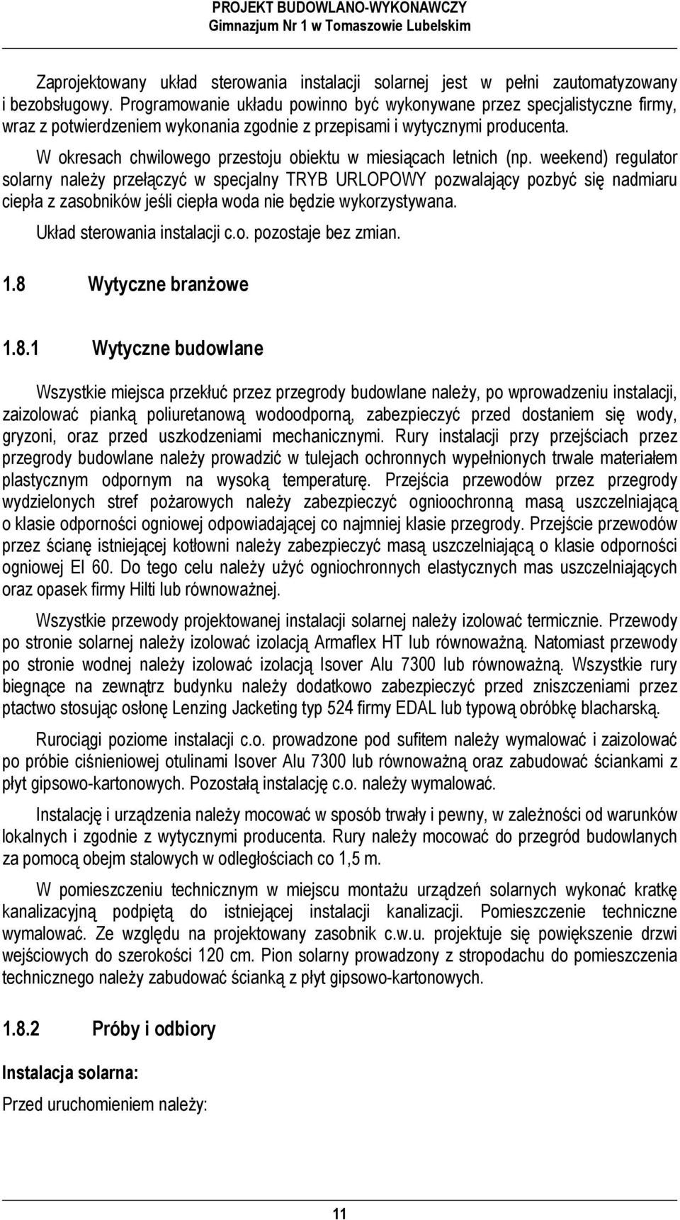 W okresach chwilowego przestoju obiektu w miesiącach letnich (np.