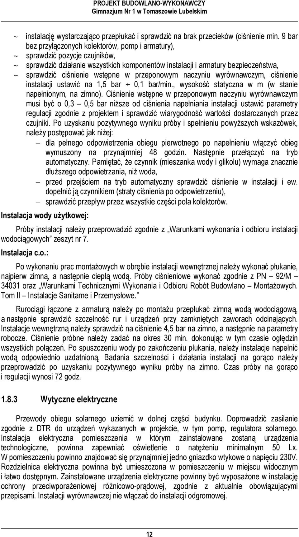 przeponowym naczyniu wyrównawczym, ciśnienie instalacji ustawić na 1,5 bar + 0,1 bar/min., wysokość statyczna w m (w stanie napełnionym, na zimno).