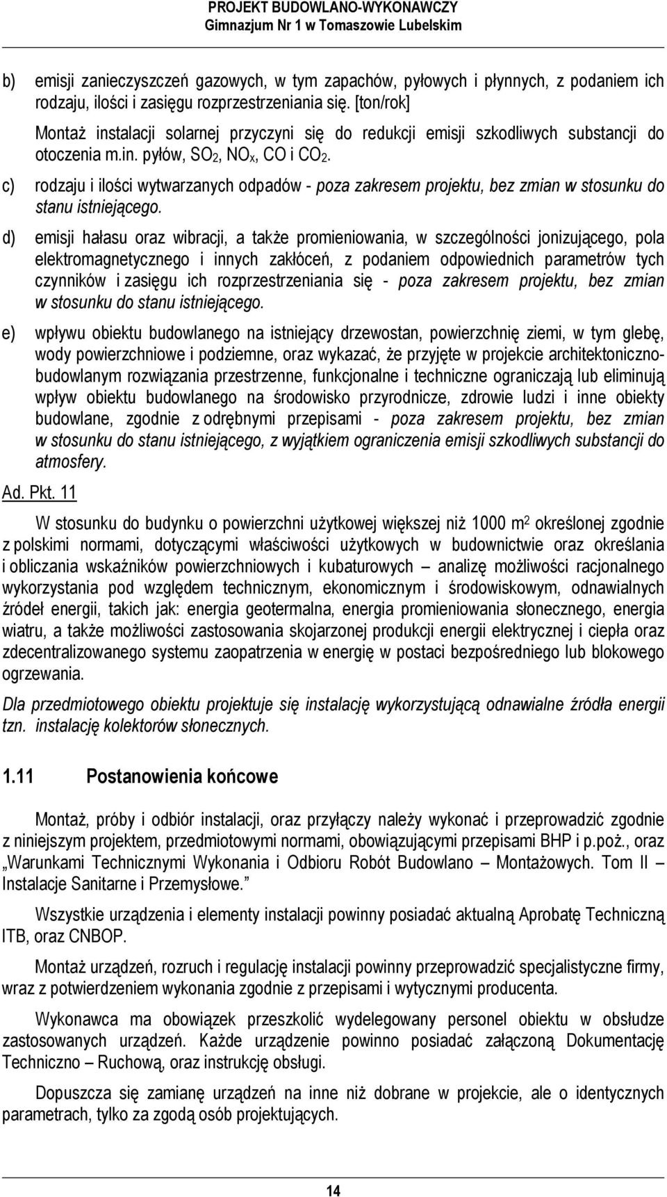 c) rodzaju i ilości wytwarzanych odpadów - poza zakresem projektu, bez zmian w stosunku do stanu istniejącego.