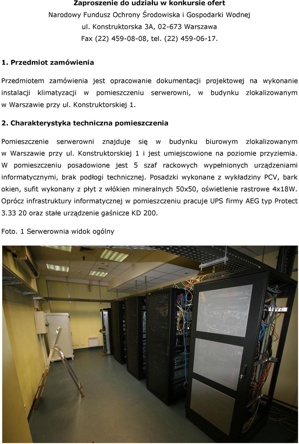 Konstruktorskiej 1. 2. Charakterystyka techniczna pomieszczenia Pomieszczenie serwerowni znajduje się w budynku biurowym zlokalizowanym w Warszawie przy ul.