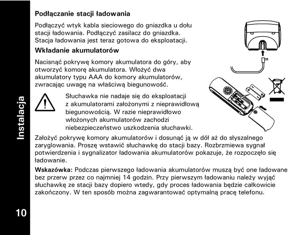 Instalacja Słuchawka nie nadaje się do eksploatacji z akumulatorami załoonymi z nieprawidłową biegunowością.