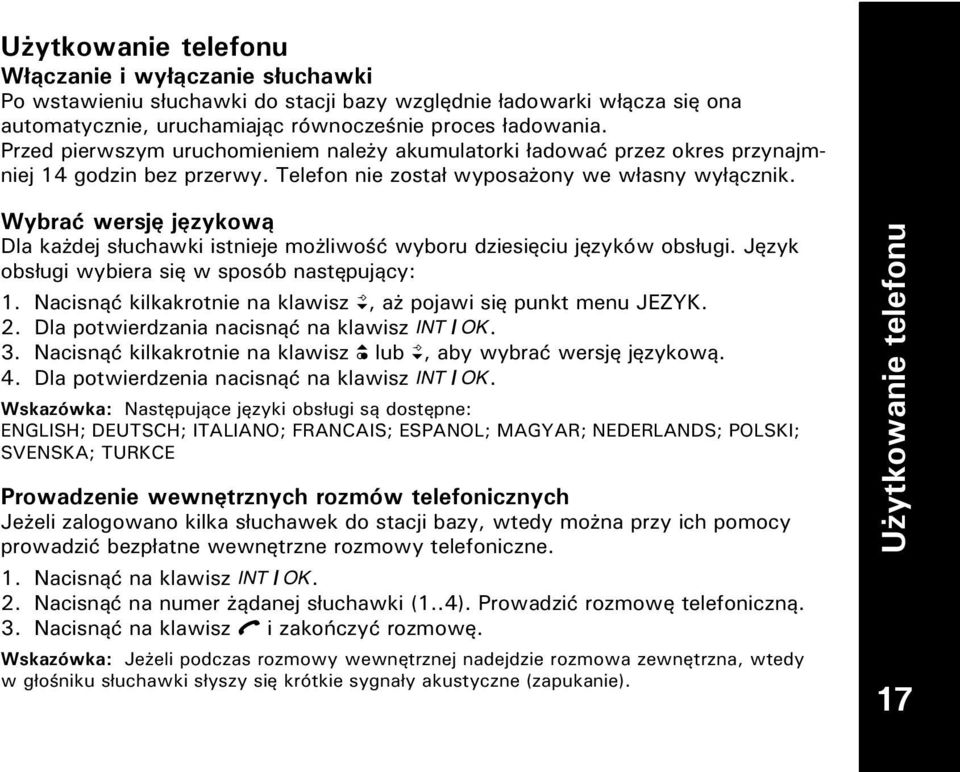 Wybrać wersję językową Dla kadej słuchawki istnieje moliwość wyboru dziesięciu języków obsługi. Język obsługi wybiera się w sposób następujący: 1.